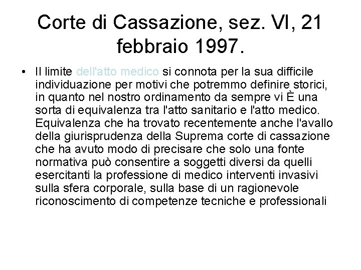 Corte di Cassazione, sez. VI, 21 febbraio 1997. • Il limite dell'atto medico si