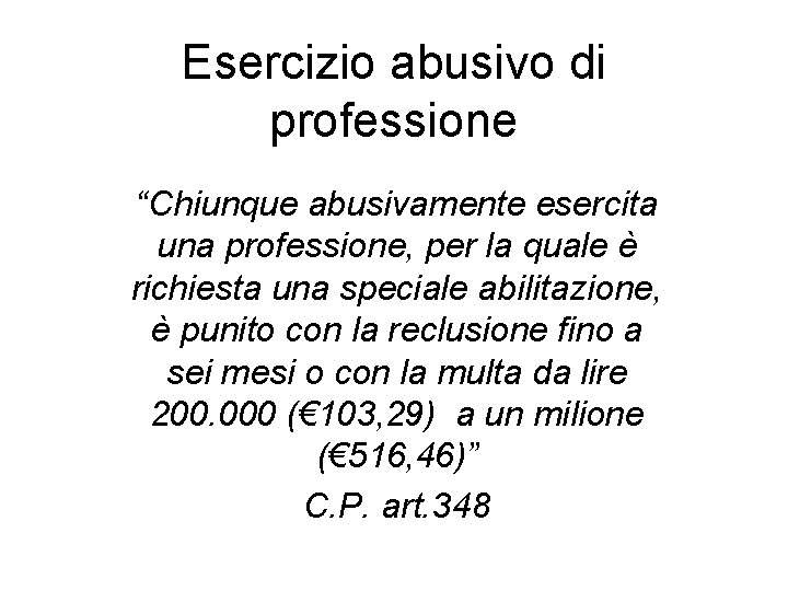 Esercizio abusivo di professione “Chiunque abusivamente esercita una professione, per la quale è richiesta