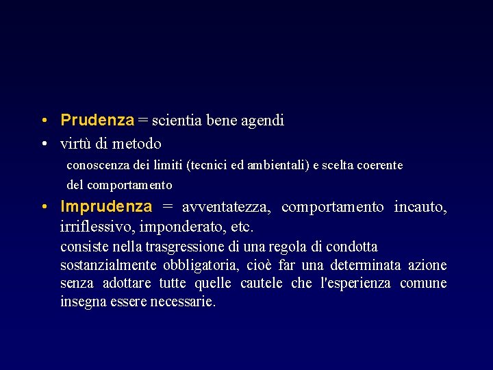  • Prudenza = scientia bene agendi • virtù di metodo conoscenza dei limiti