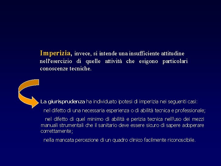 Imperizia, invece, si intende una insufficiente attitudine nell'esercizio di quelle attività che esigono particolari