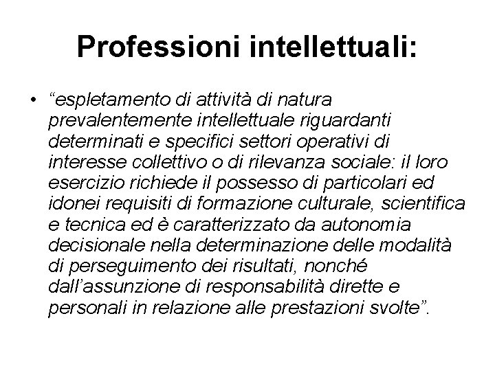 Professioni intellettuali: • “espletamento di attività di natura prevalentemente intellettuale riguardanti determinati e specifici