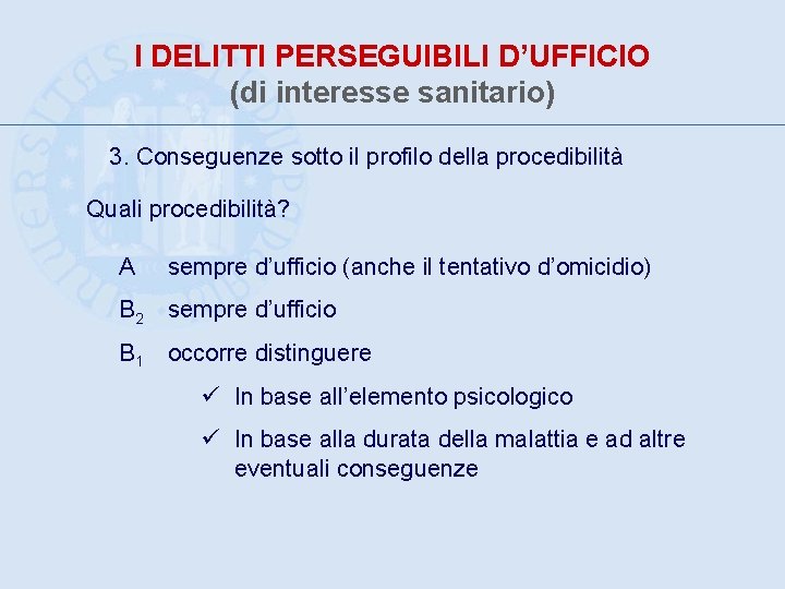 I DELITTI PERSEGUIBILI D’UFFICIO (di interesse sanitario) 3. Conseguenze sotto il profilo della procedibilità