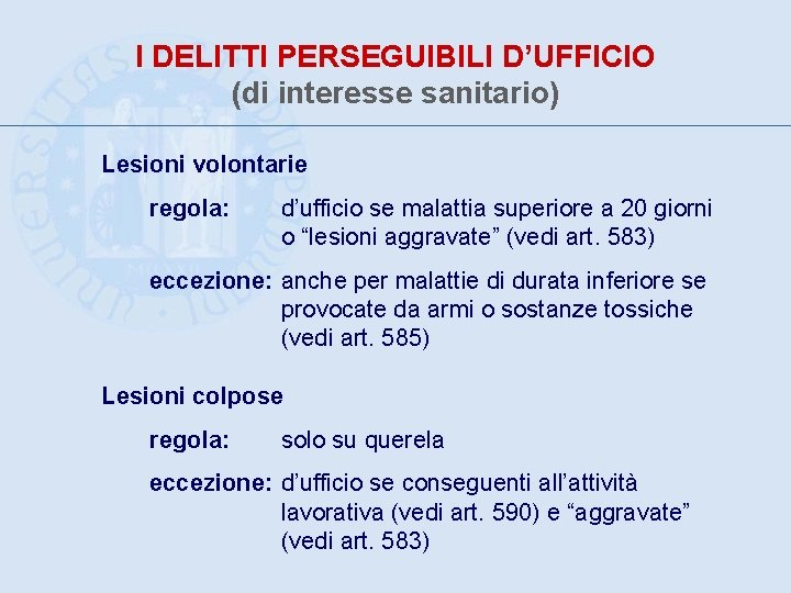 I DELITTI PERSEGUIBILI D’UFFICIO (di interesse sanitario) Lesioni volontarie regola: d’ufficio se malattia superiore