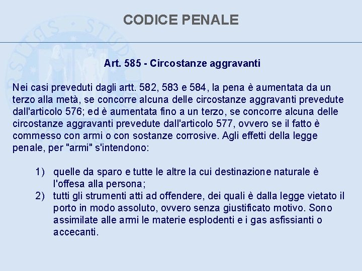 CODICE PENALE Art. 585 - Circostanze aggravanti Nei casi preveduti dagli artt. 582, 583