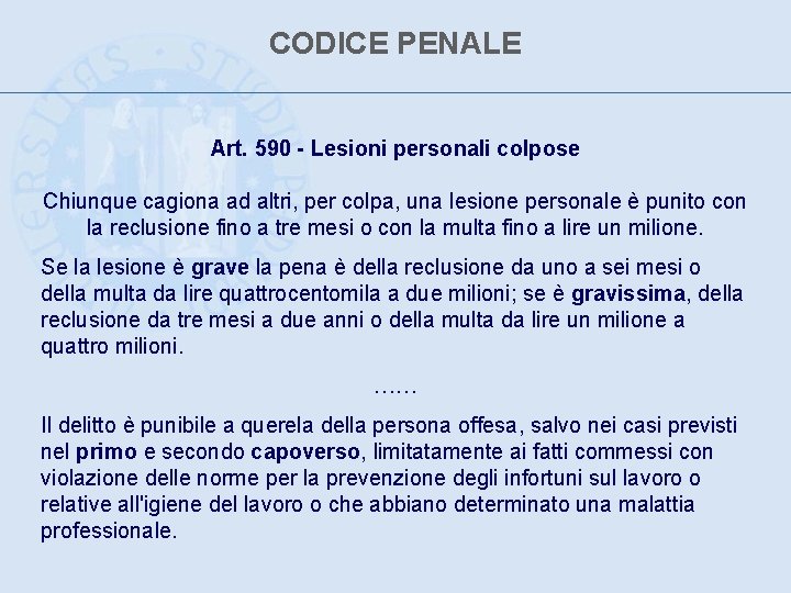 CODICE PENALE Art. 590 - Lesioni personali colpose Chiunque cagiona ad altri, per colpa,