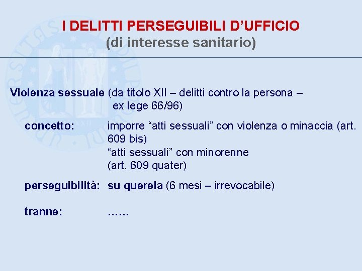 I DELITTI PERSEGUIBILI D’UFFICIO (di interesse sanitario) Violenza sessuale (da titolo XII – delitti