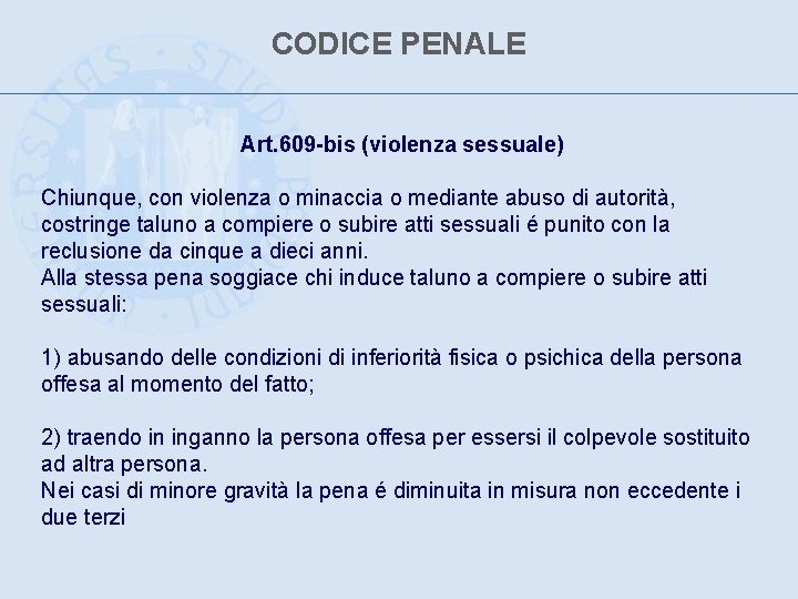 CODICE PENALE Art. 609 -bis (violenza sessuale) Chiunque, con violenza o minaccia o mediante