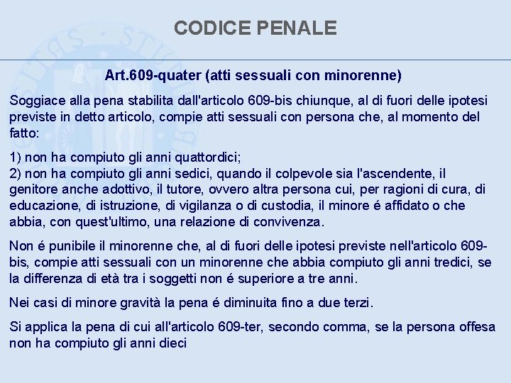 CODICE PENALE Art. 609 -quater (atti sessuali con minorenne) Soggiace alla pena stabilita dall'articolo