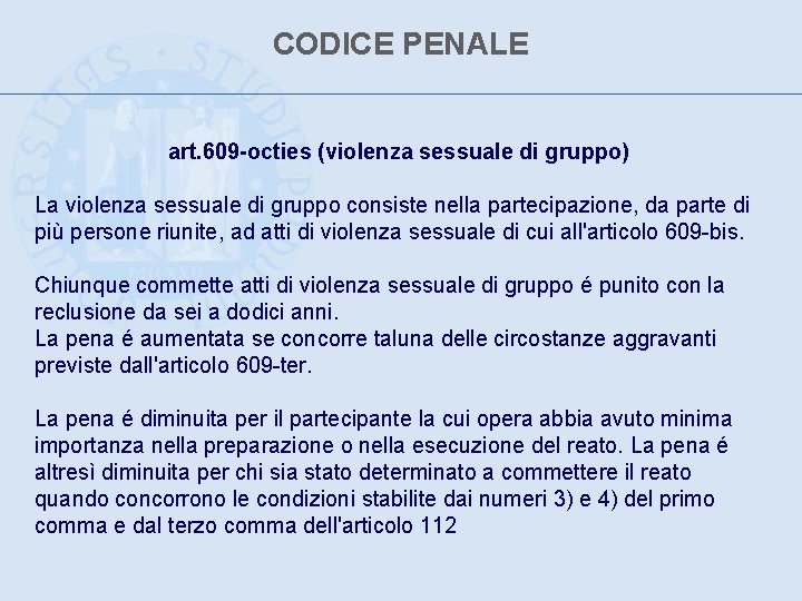 CODICE PENALE art. 609 -octies (violenza sessuale di gruppo) La violenza sessuale di gruppo