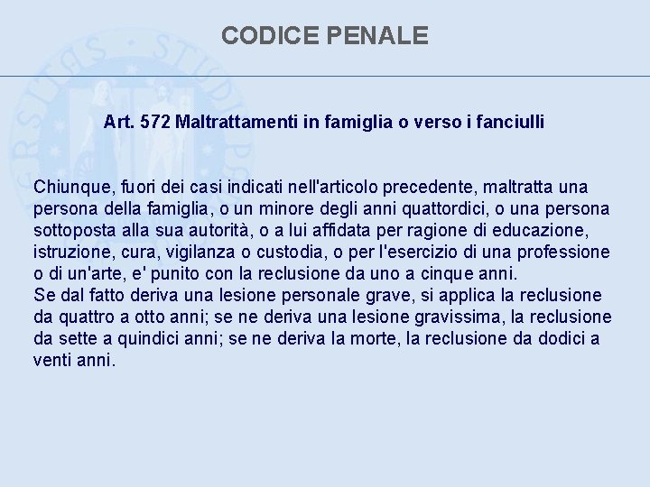 CODICE PENALE Art. 572 Maltrattamenti in famiglia o verso i fanciulli Chiunque, fuori dei