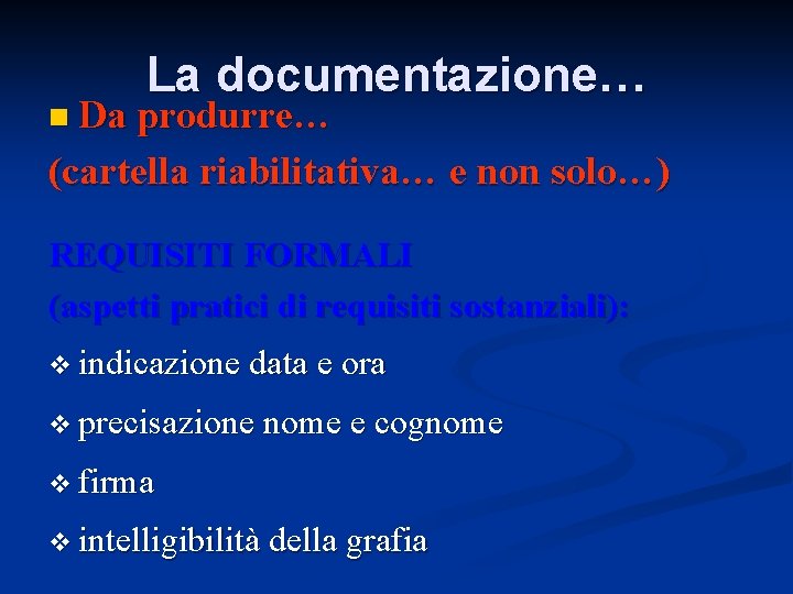 La documentazione… n Da produrre… (cartella riabilitativa… e non solo…) REQUISITI FORMALI (aspetti pratici