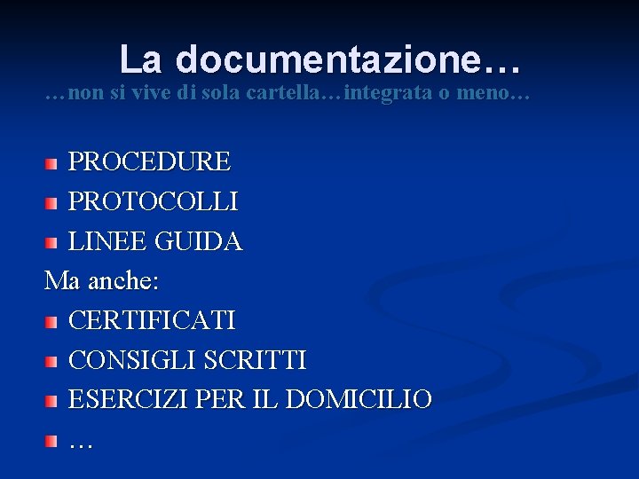 La documentazione… …non si vive di sola cartella…integrata o meno… PROCEDURE PROTOCOLLI LINEE GUIDA