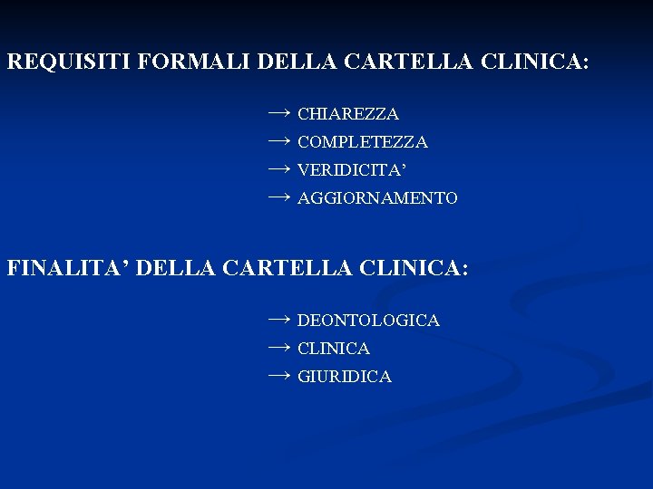 REQUISITI FORMALI DELLA CARTELLA CLINICA: → CHIAREZZA → COMPLETEZZA → VERIDICITA’ → AGGIORNAMENTO FINALITA’