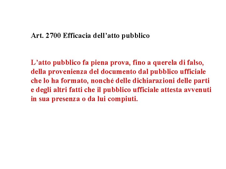 Art. 2700 Efficacia dell’atto pubblico L’atto pubblico fa piena prova, fino a querela di