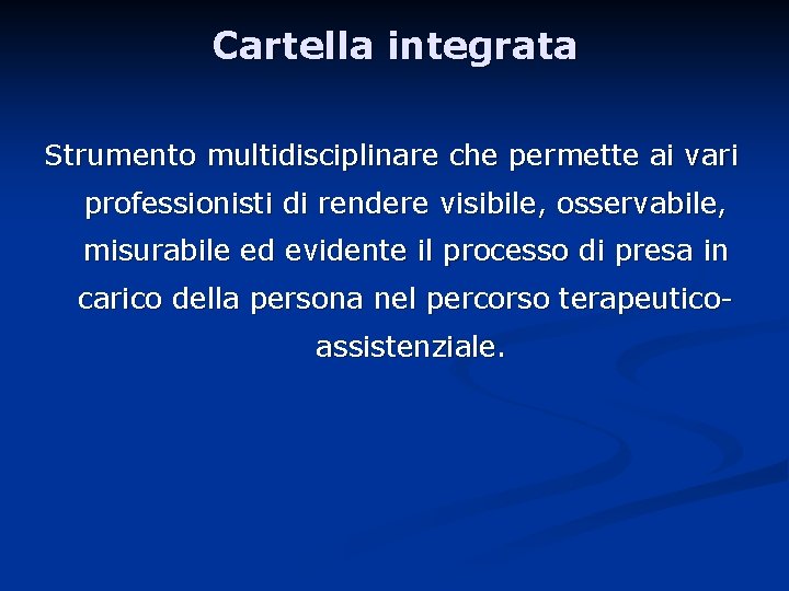 Cartella integrata Strumento multidisciplinare che permette ai vari professionisti di rendere visibile, osservabile, misurabile