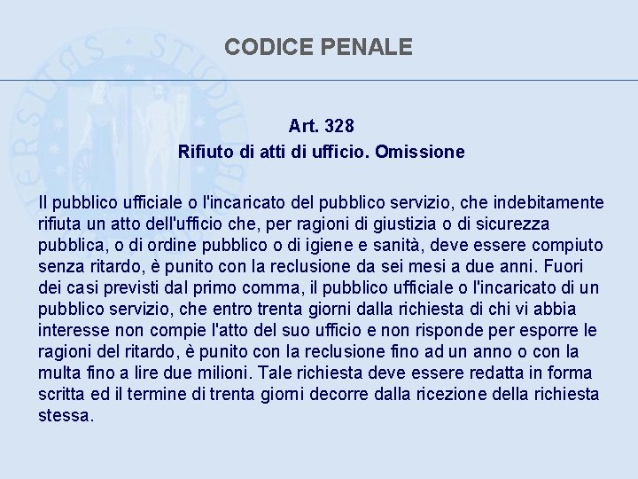 CODICE PENALE Art. 328 Rifiuto di atti di ufficio. Omissione Il pubblico ufficiale o