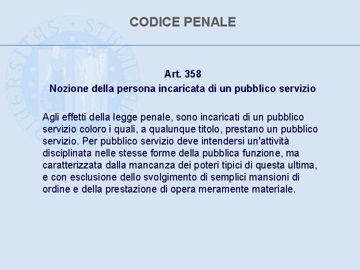 CODICE PENALE Art. 358 Nozione della persona incaricata di un pubblico servizio Agli effetti