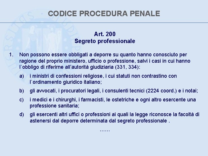 CODICE PROCEDURA PENALE Art. 200 Segreto professionale 1. Non possono essere obbligati a deporre