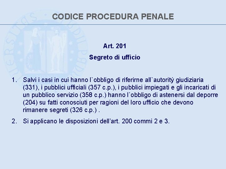 CODICE PROCEDURA PENALE Art. 201 Segreto di ufficio 1. Salvi i casi in cui