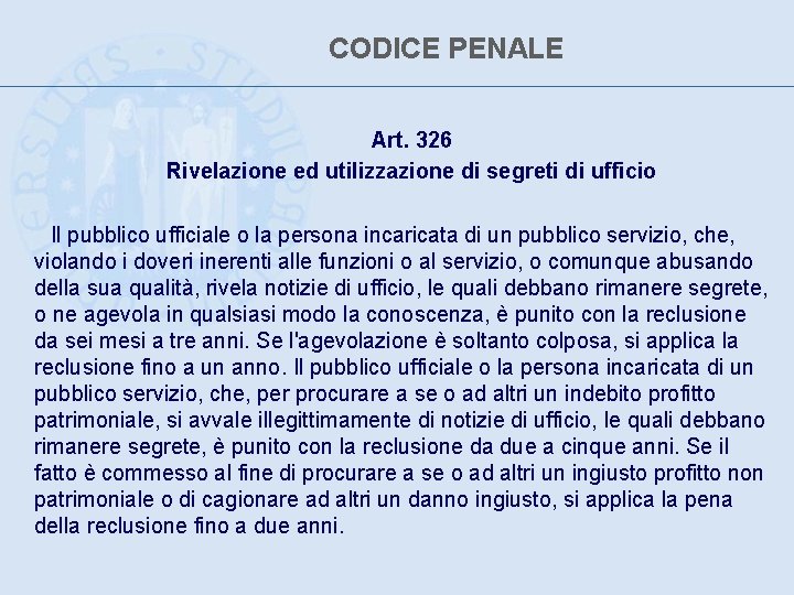 CODICE PENALE Art. 326 Rivelazione ed utilizzazione di segreti di ufficio Il pubblico ufficiale