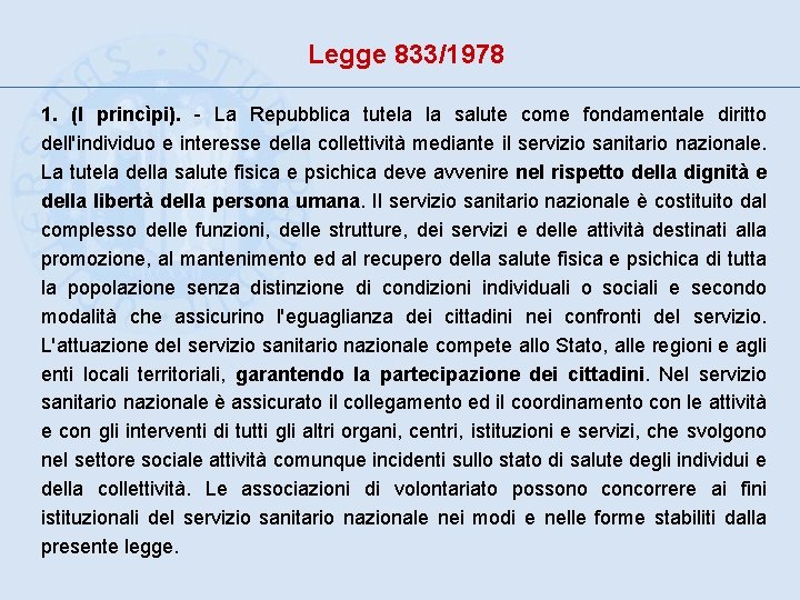 Legge 833/1978 1. (I princìpi). - La Repubblica tutela la salute come fondamentale diritto