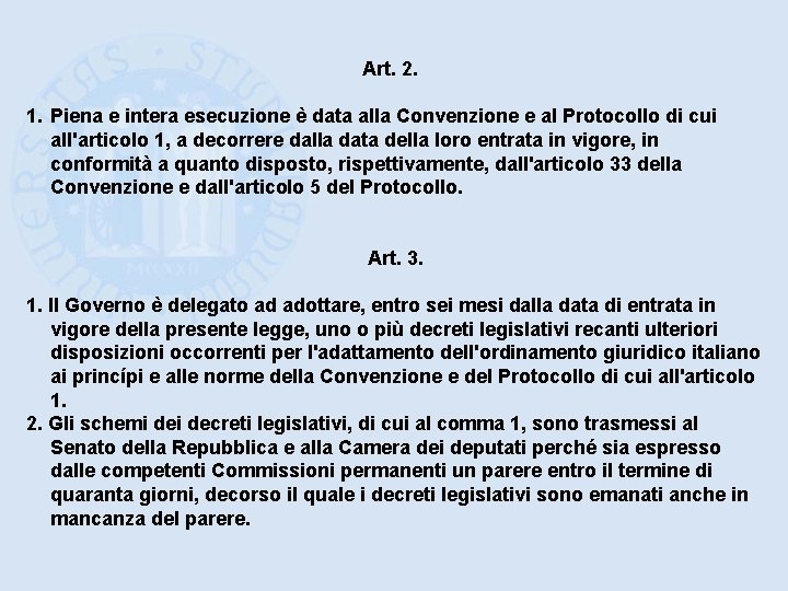 Art. 2. 1. Piena e intera esecuzione è data alla Convenzione e al Protocollo