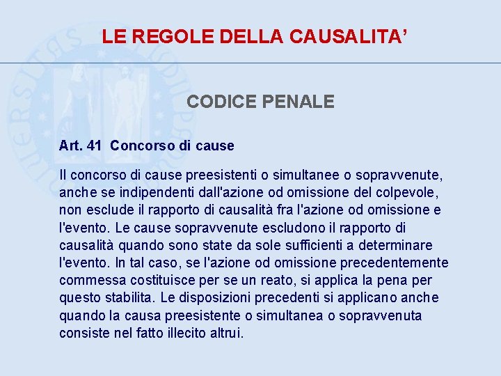 LE REGOLE DELLA CAUSALITA’ CODICE PENALE Art. 41 Concorso di cause Il concorso di