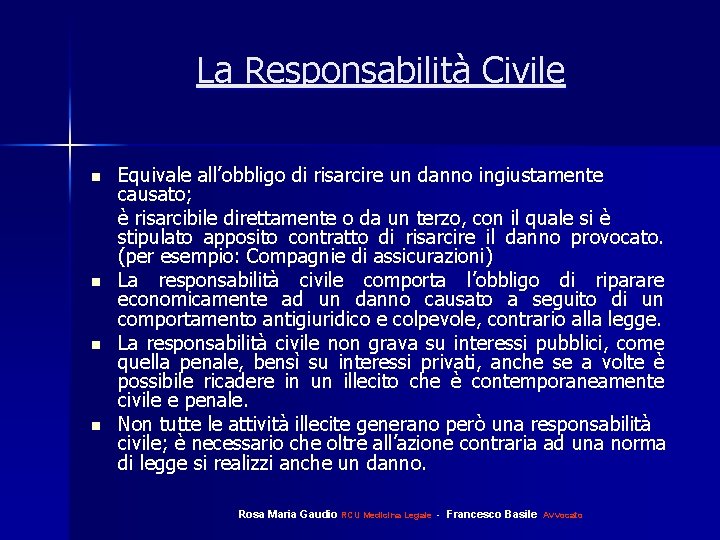 La Responsabilità Civile n n Equivale all’obbligo di risarcire un danno ingiustamente causato; è