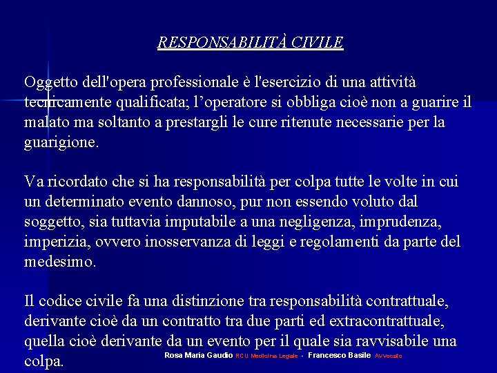 RESPONSABILITÀ CIVILE Oggetto dell'opera professionale è l'esercizio di una attività tecnicamente qualificata; l’operatore si