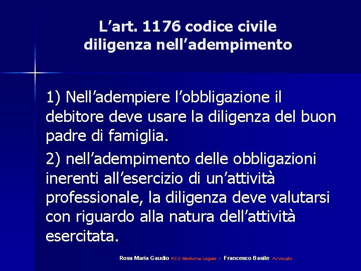 L’art. 1176 codice civile diligenza nell’adempimento 1) Nell’adempiere l’obbligazione il debitore deve usare la