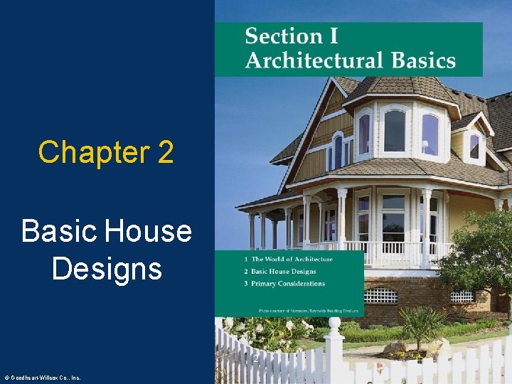 Chapter 2 Basic House Designs 2 © Goodheart-Willcox Co. , Inc. Permission granted to