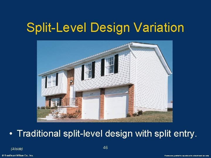 Split-Level Design Variation • Traditional split-level design with split entry. (Alside) © Goodheart-Willcox Co.