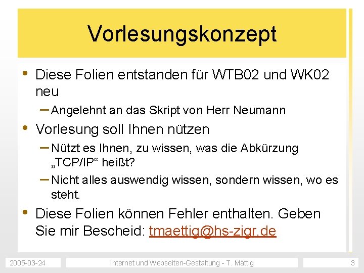 Vorlesungskonzept • • Diese Folien entstanden für WTB 02 und WK 02 neu –