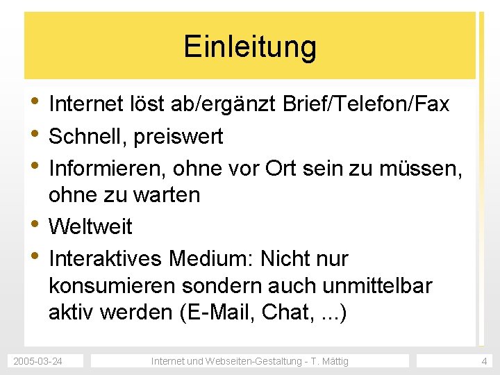 Einleitung • Internet löst ab/ergänzt Brief/Telefon/Fax • Schnell, preiswert • Informieren, ohne vor Ort