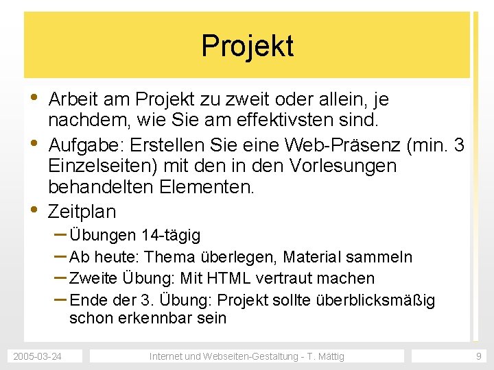 Projekt • • • Arbeit am Projekt zu zweit oder allein, je nachdem, wie