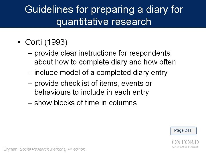 Guidelines for preparing a diary for quantitative research • Corti (1993) – provide clear