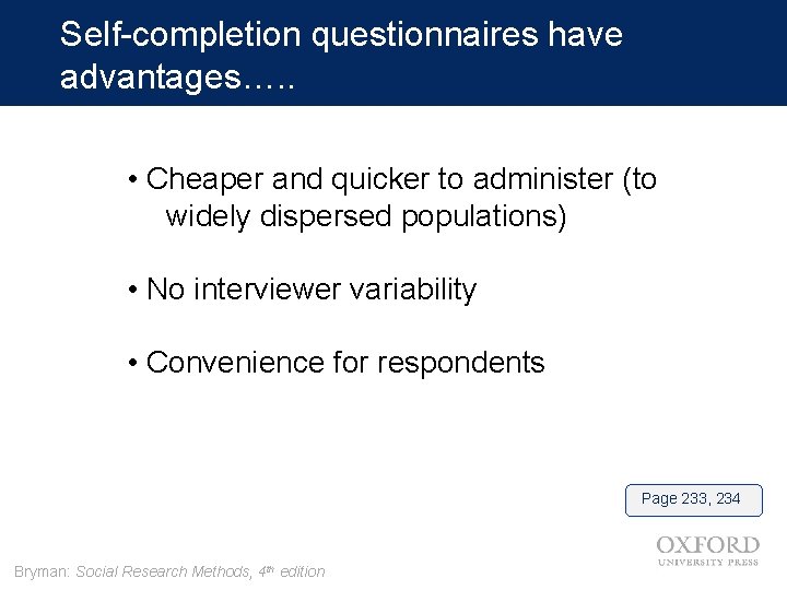 Self-completion questionnaires have advantages…. . • Cheaper and quicker to administer (to widely dispersed