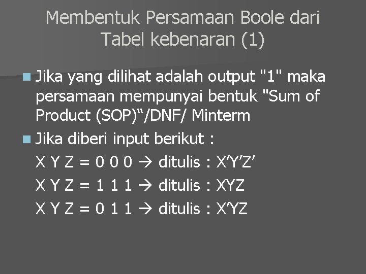 Membentuk Persamaan Boole dari Tabel kebenaran (1) n Jika yang dilihat adalah output "1"