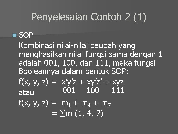 Penyelesaian Contoh 2 (1) n SOP Kombinasi nilai-nilai peubah yang menghasilkan nilai fungsi sama