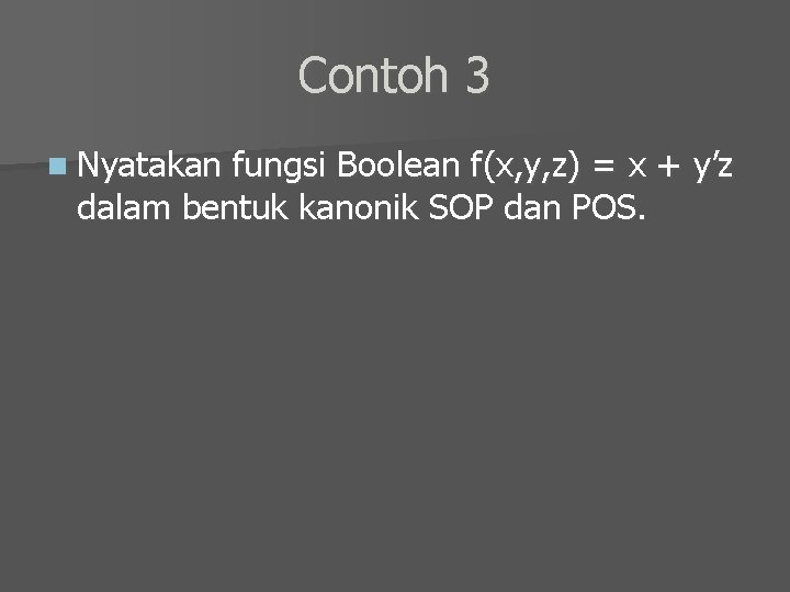 Contoh 3 n Nyatakan fungsi Boolean f(x, y, z) = x + y’z dalam