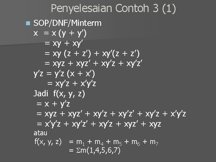 Penyelesaian Contoh 3 (1) n SOP/DNF/Minterm x = x (y + y’) = xy