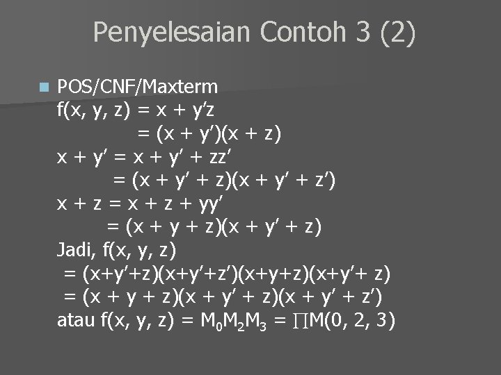 Penyelesaian Contoh 3 (2) n POS/CNF/Maxterm f(x, y, z) = x + y’z =