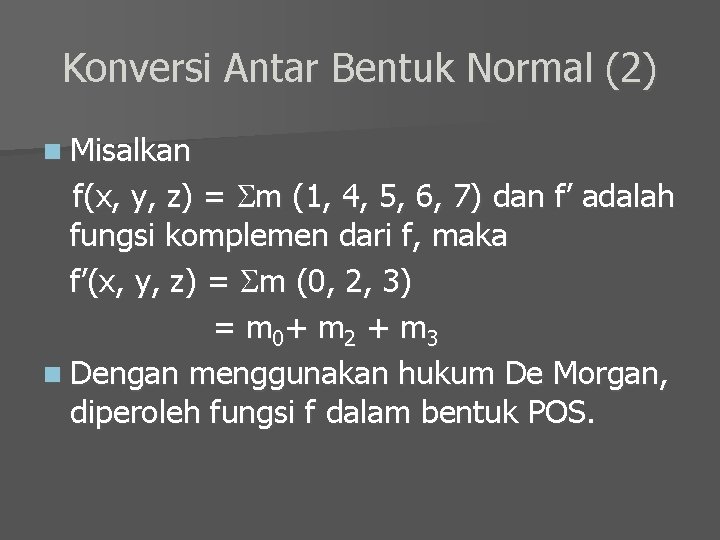 Konversi Antar Bentuk Normal (2) n Misalkan f(x, y, z) = m (1, 4,