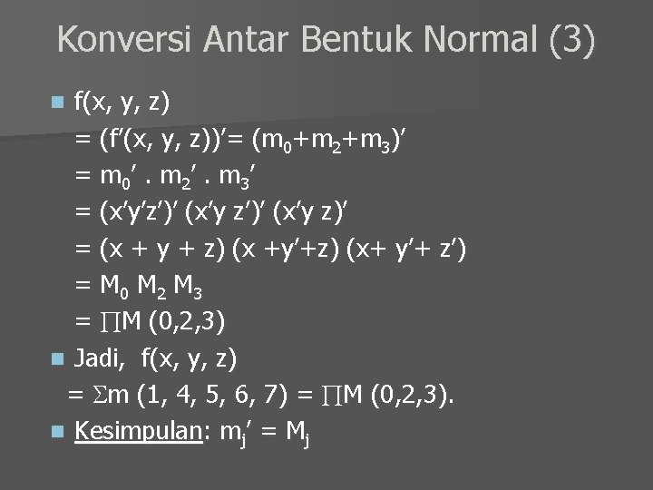 Konversi Antar Bentuk Normal (3) f(x, y, z) = (f’(x, y, z))’= (m 0+m