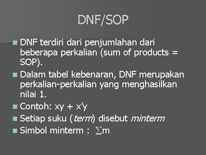 DNF/SOP n DNF terdiri dari penjumlahan dari beberapa perkalian (sum of products = SOP).