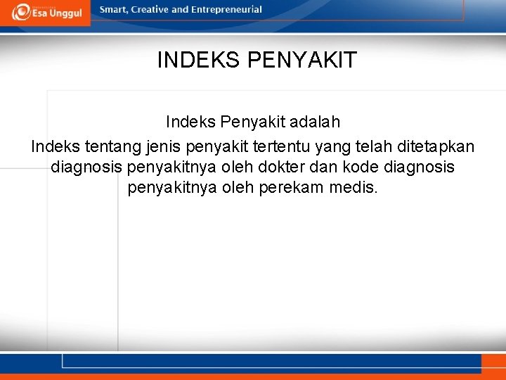 INDEKS PENYAKIT Indeks Penyakit adalah Indeks tentang jenis penyakit tertentu yang telah ditetapkan diagnosis