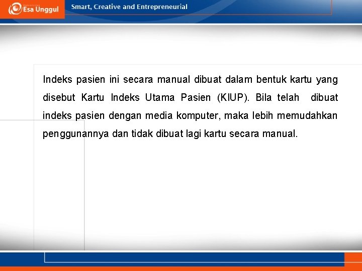 Indeks pasien ini secara manual dibuat dalam bentuk kartu yang disebut Kartu Indeks Utama