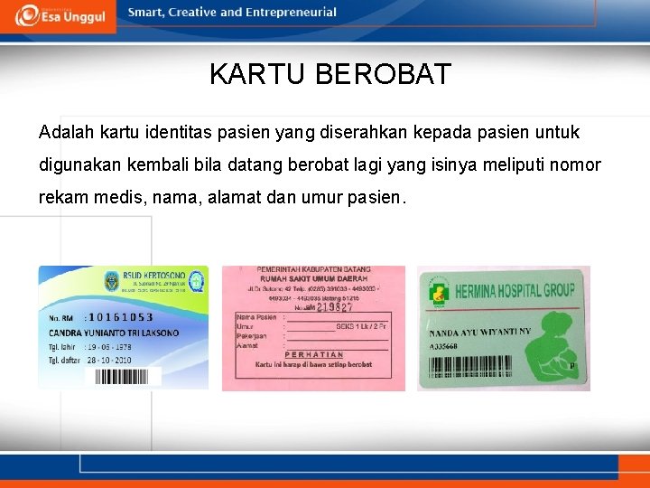 KARTU BEROBAT Adalah kartu identitas pasien yang diserahkan kepada pasien untuk digunakan kembali bila