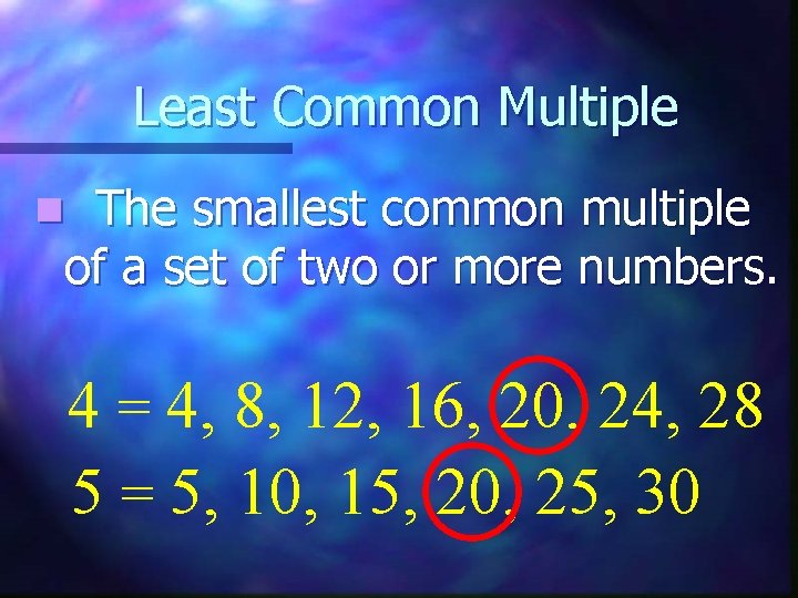 Least Common Multiple The smallest common multiple of a set of two or more