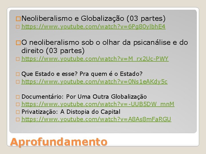 � Neoliberalismo e Globalização (03 partes) � https: //www. youtube. com/watch? v=6 Pg 80